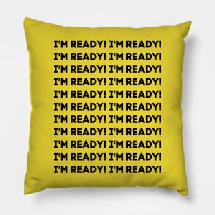 I'm ready! Pillow