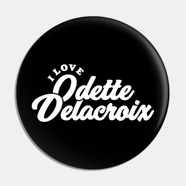 I Love Odette Delacroix Odette Delacroix Pin Teepublic