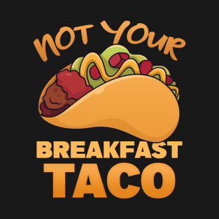 Not Your Breakfast Tacos | taco T-Shirt