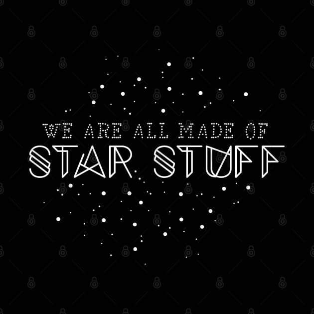 We are all made of star stuff by NinthStreetShirts