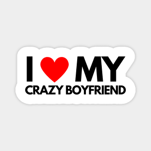 I love my crazy boyfriend Magnet