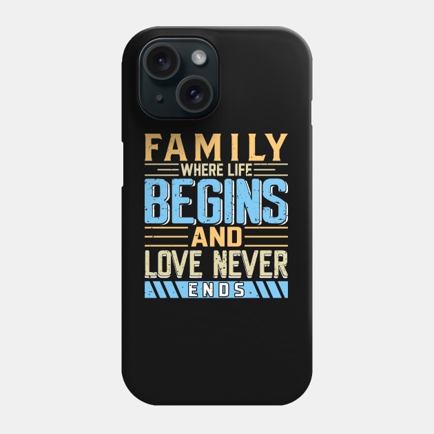 Family Where Life Begins and Love Never Ends, Family Day Gift, Gift for Mom, Gift for Dad, Gift for Son, Gift for Daughter Phone Case by DivShot 