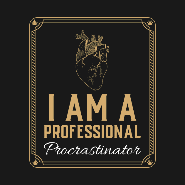 I Am A Professional Procrastinator - Medical Student in Medschool by Medical Student Tees