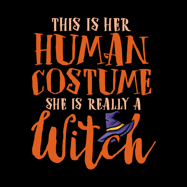 This Is Her Human Costume She Is Really A Witch - Halloween by biNutz