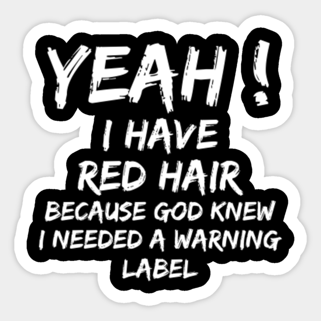 i have red hair because t shirt