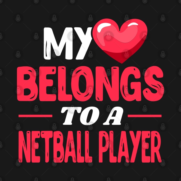 My heart belongs to a netball player by Shirtbubble