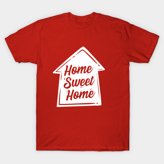 Discover Homecoming Gift -- Home Sweet Home - Home Sweet Home - T-Shirt