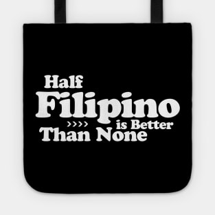 Half Filipino is Better Than None Tote