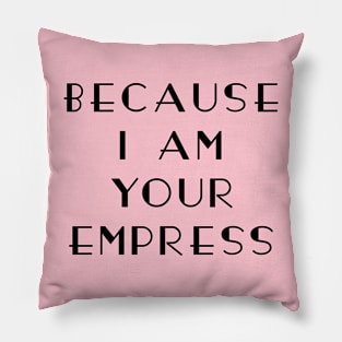 I am your Empress Pillow