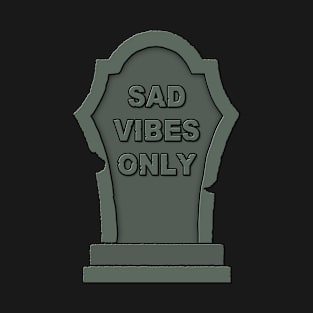 Sad Vibes Only T-Shirt