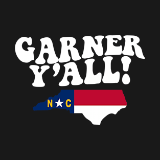 Garner North Carolina Y'all - NC Flag Cute Southern Saying T-Shirt