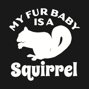 My Fur Baby Is A Squirrel T-Shirt