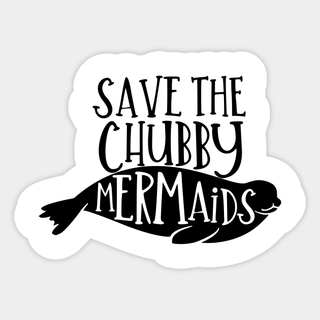 Download Save The Chubby Mermaid Save The Chubby Mermaids Sticker Teepublic
