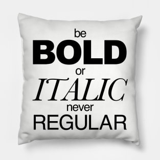 Be Bold Pillow