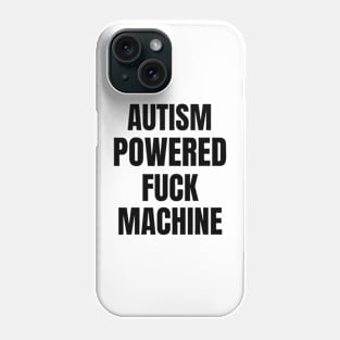 Autism Powered Fuck Machine Funny Quote Phone Case