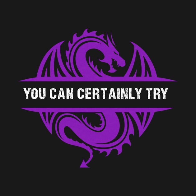You Can Certainly Try - Purple Dragon by AmandaPandaBrand