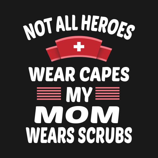 Not All Heroes Wear Capes My mom Wears Scrubs by othmane4