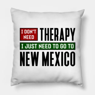 I don't need therapy, I just need to go to New Mexico Pillow