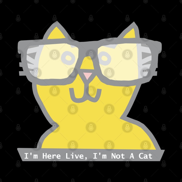 I'm Here Live I'm Not a Cat says Ultimate Gray and Illuminating Cat in Glasses by ellenhenryart