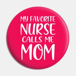 My Favorite Nurse Calls Me Mom Pin