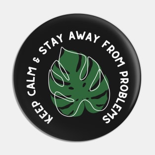 Keep Calm and Stay Away from Problems - Monstera Leaf Plant Design - White and Green Pin