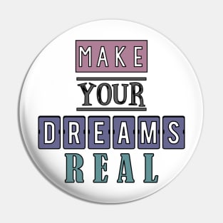 Make your dreams real 4 Pin