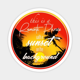 This is a romantic phrase with a sunset on the background Magnet