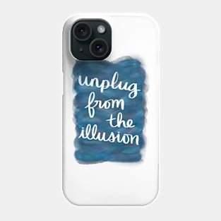 Unplug from the Illusion Phone Case