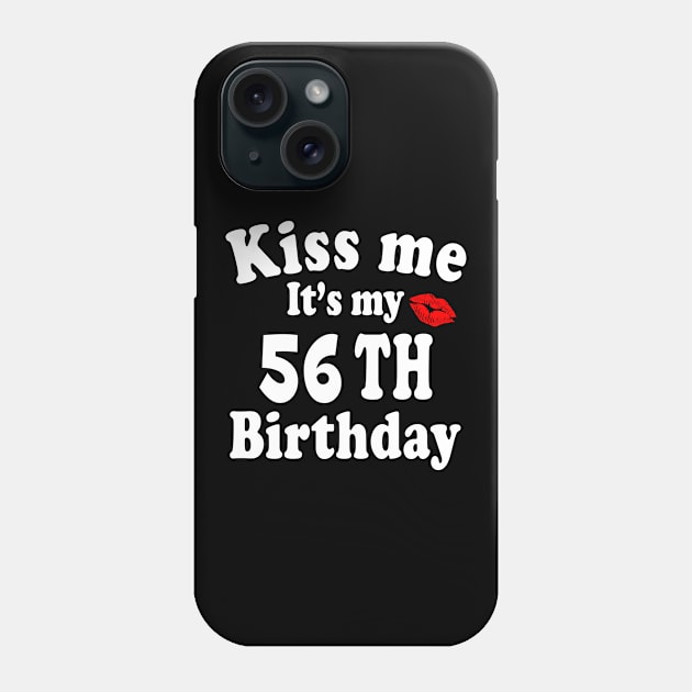 Kiss Me It's My 56th Birthday Phone Case by Suedm Sidi