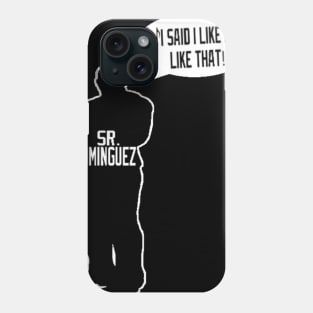 I said I like it like that - Dominguez Phone Case