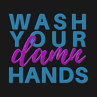 Wash Your Damn Hands T-Shirt