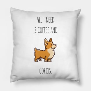 All I need is coffee and corgis Pillow