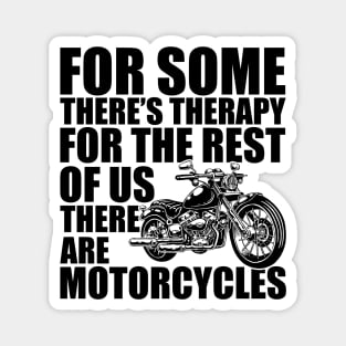 Motorcycle - for some there's therapy for the rest of us there are motorcycles Magnet