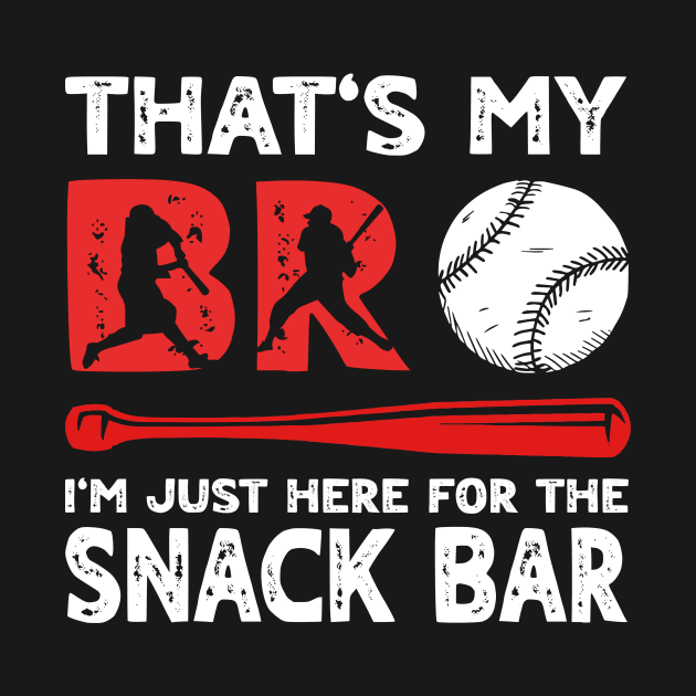 That's My Bro I'm Just Here for Snack Bar Brother's Baseball by sufian