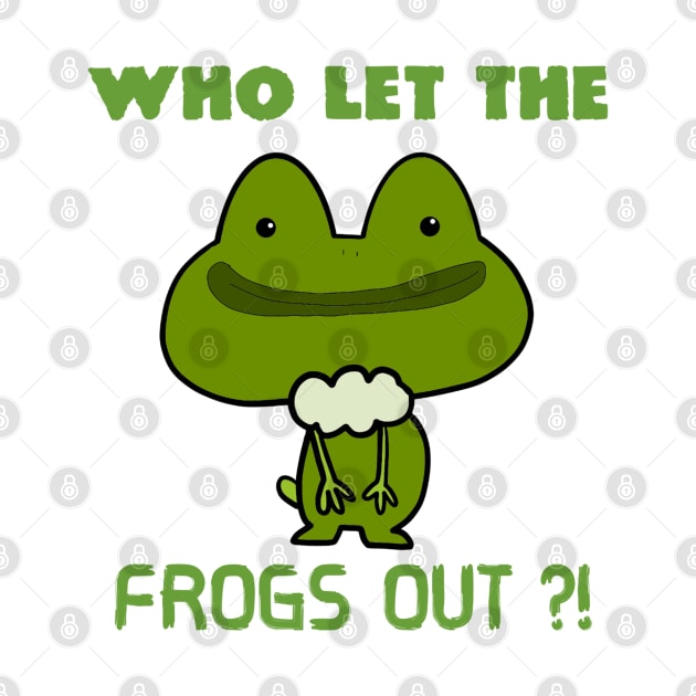 Who Let The Frogs Out ?! by Monster To Me