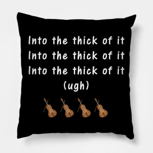 Into the thick of it Pillow