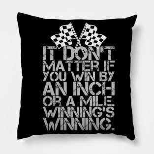 It Don't Matter If You Win By an Inch or a Mile. Winning's Winning. Pillow