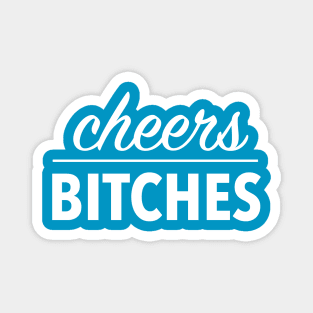 cheers bitches (white) Magnet