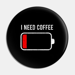 I Need Coffee - Low Battery Energy Coffe Lover Pin