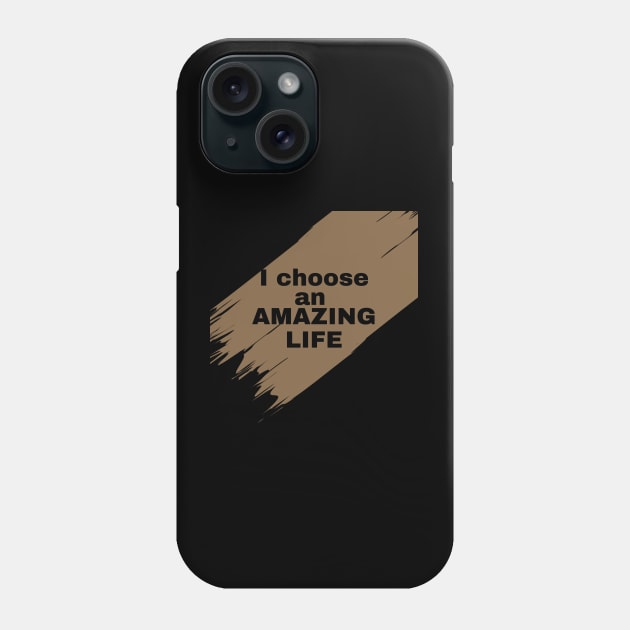 I choose an amazing life Phone Case by TeeandecorAuthentic