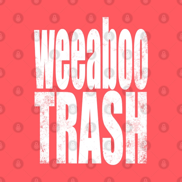 Weeaboo Trash by stateements