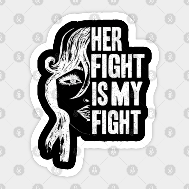 Her Fight Is My Fight Stop Violence Against Women Sticker Teepublic