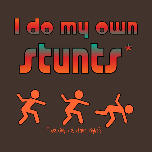 I do my own Stunts by candhdesigns