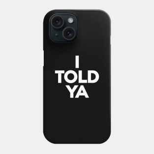 I-told-ya Phone Case