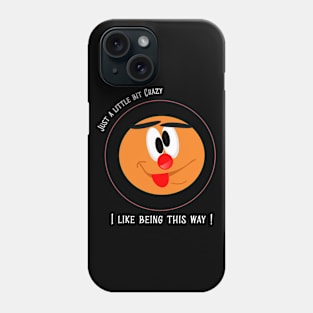 Just a little crazy, I like being this way Phone Case