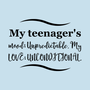 Parenting Humor: My teenager's mood: Unpredictable. My love: Unconditional. T-Shirt