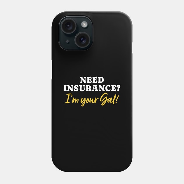 Need Insurance I'm Your Gal Phone Case by maxcode