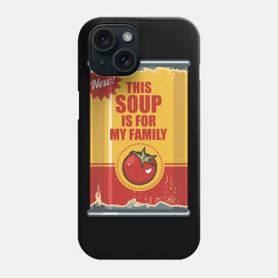 This Soup Is For My Family Phone Case