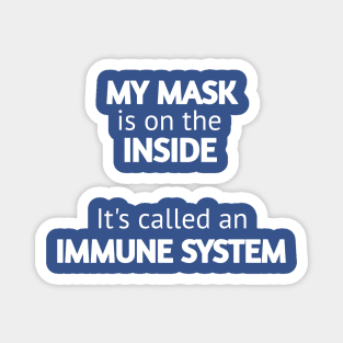 My mask is on the inside it's called an immune system Magnet