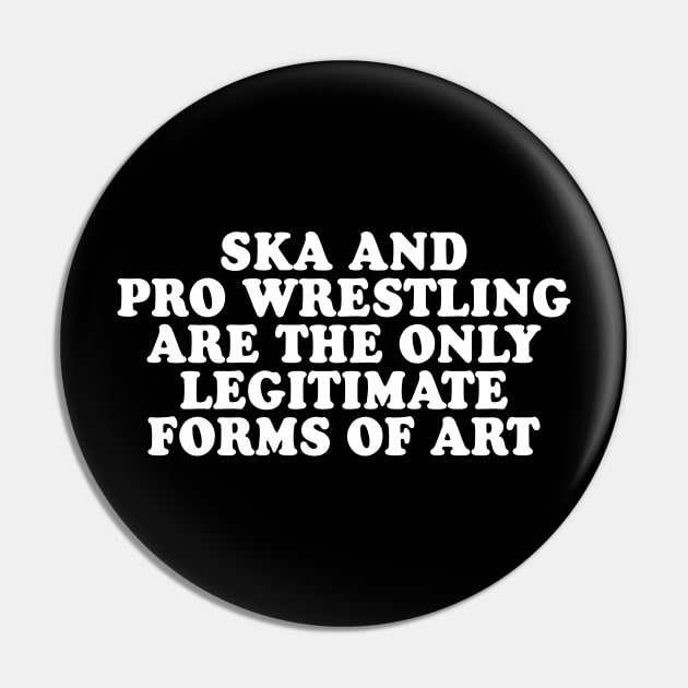 Ska and Pro Wrestling are the only legitimate forms of art Pin by Scottish Arms Dealer